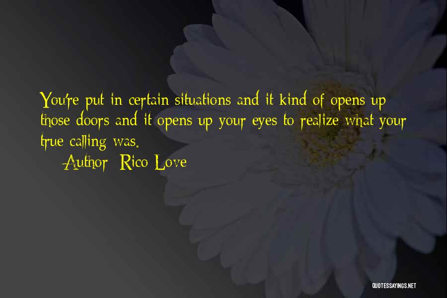 Rico Love Quotes: You're Put In Certain Situations And It Kind Of Opens Up Those Doors And It Opens Up Your Eyes To