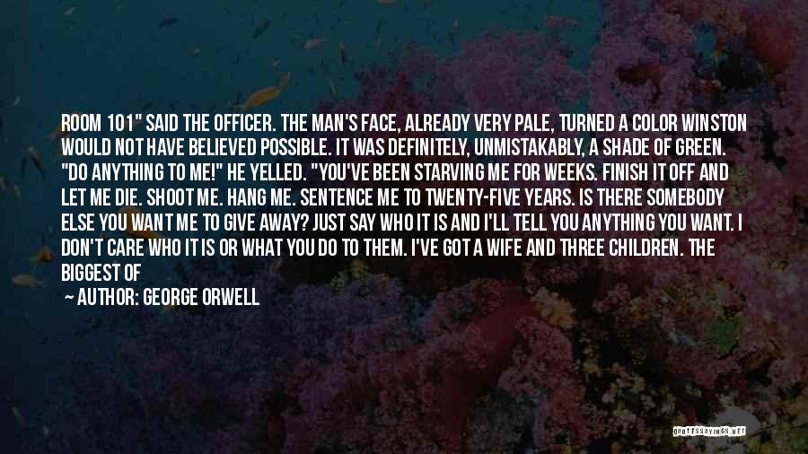 George Orwell Quotes: Room 101 Said The Officer. The Man's Face, Already Very Pale, Turned A Color Winston Would Not Have Believed Possible.