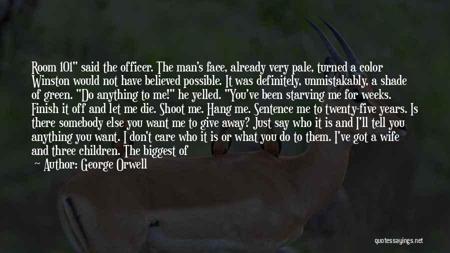 George Orwell Quotes: Room 101 Said The Officer. The Man's Face, Already Very Pale, Turned A Color Winston Would Not Have Believed Possible.