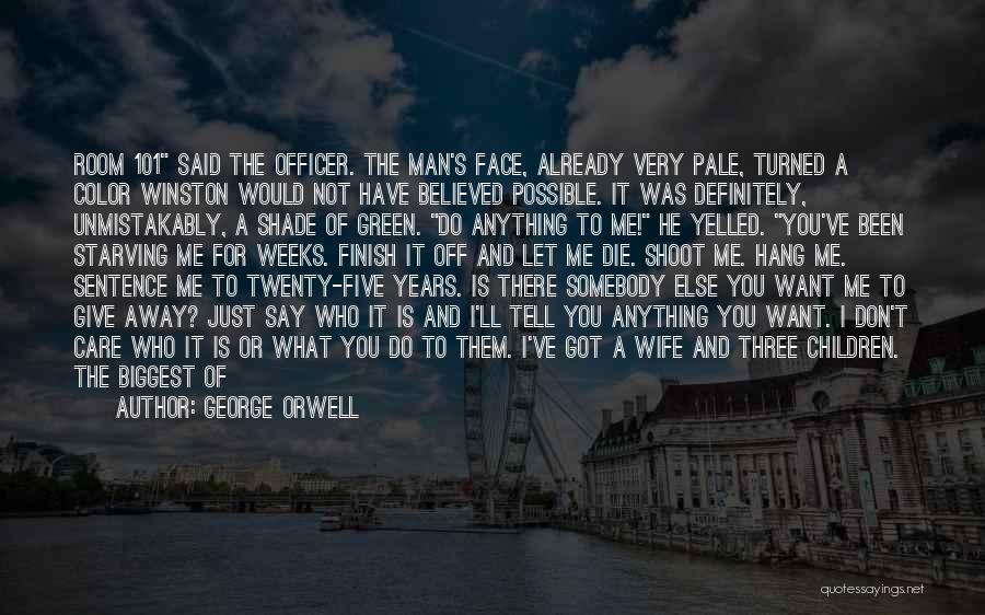 George Orwell Quotes: Room 101 Said The Officer. The Man's Face, Already Very Pale, Turned A Color Winston Would Not Have Believed Possible.