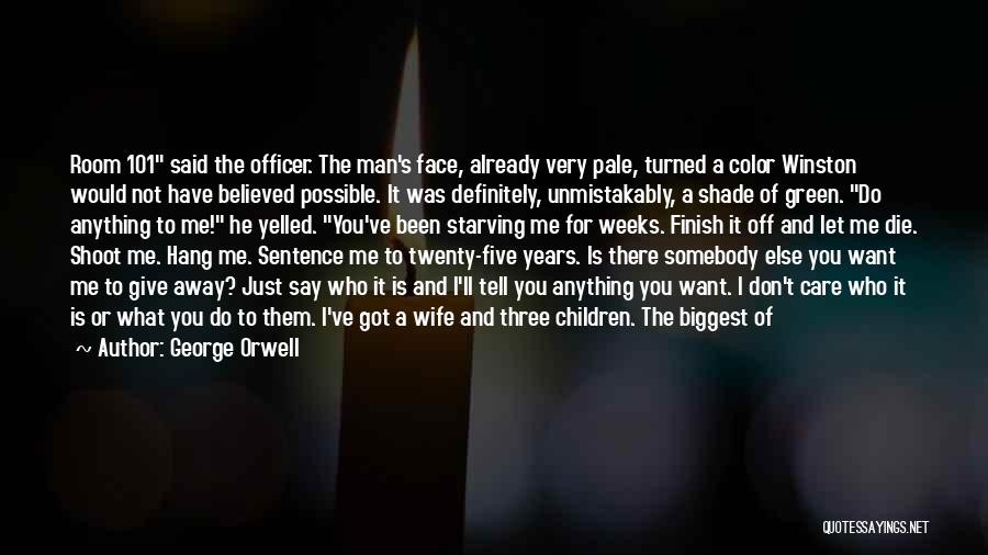 George Orwell Quotes: Room 101 Said The Officer. The Man's Face, Already Very Pale, Turned A Color Winston Would Not Have Believed Possible.