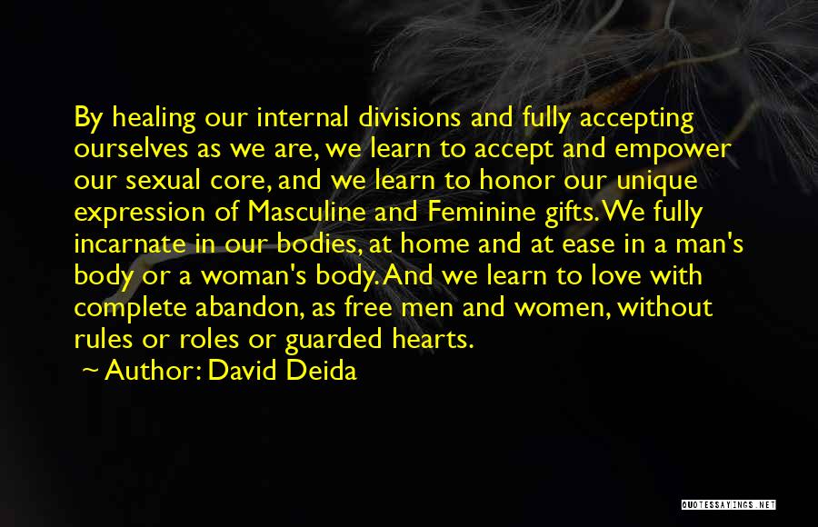 David Deida Quotes: By Healing Our Internal Divisions And Fully Accepting Ourselves As We Are, We Learn To Accept And Empower Our Sexual