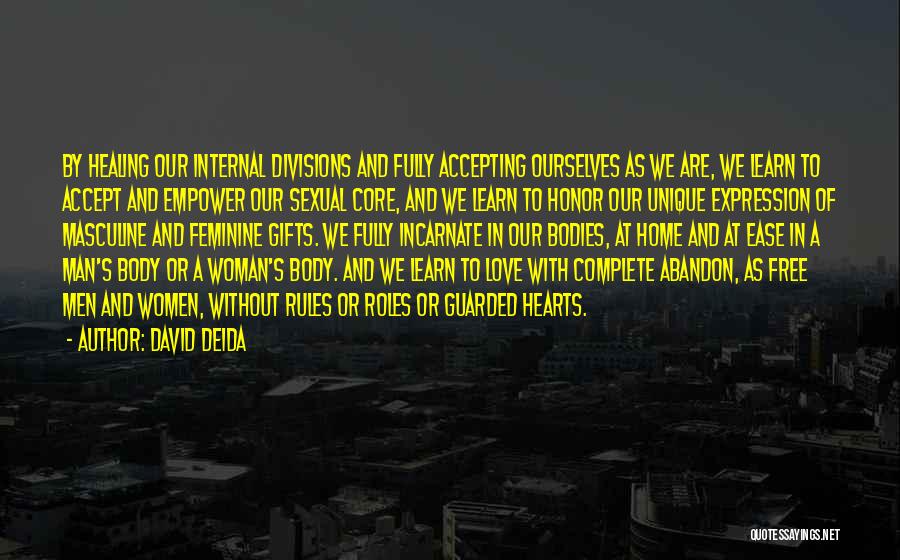 David Deida Quotes: By Healing Our Internal Divisions And Fully Accepting Ourselves As We Are, We Learn To Accept And Empower Our Sexual