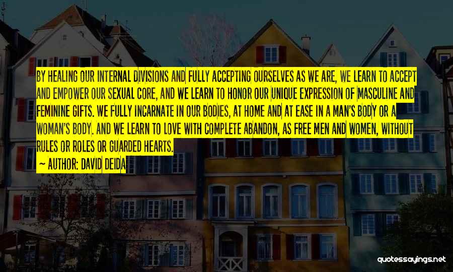 David Deida Quotes: By Healing Our Internal Divisions And Fully Accepting Ourselves As We Are, We Learn To Accept And Empower Our Sexual