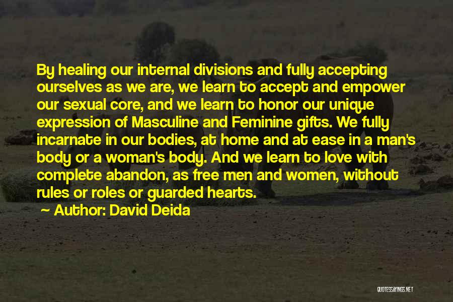 David Deida Quotes: By Healing Our Internal Divisions And Fully Accepting Ourselves As We Are, We Learn To Accept And Empower Our Sexual