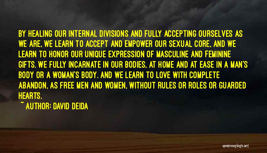 David Deida Quotes: By Healing Our Internal Divisions And Fully Accepting Ourselves As We Are, We Learn To Accept And Empower Our Sexual