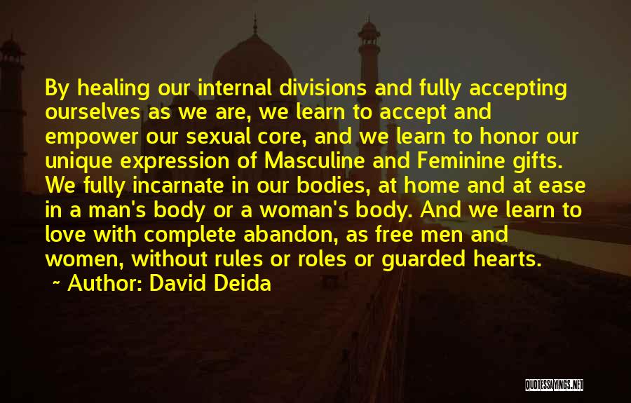 David Deida Quotes: By Healing Our Internal Divisions And Fully Accepting Ourselves As We Are, We Learn To Accept And Empower Our Sexual