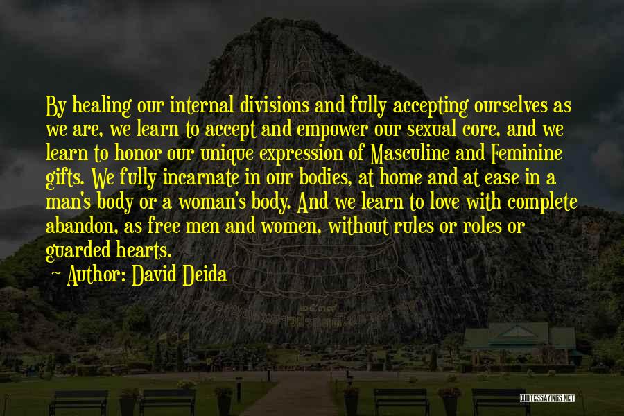 David Deida Quotes: By Healing Our Internal Divisions And Fully Accepting Ourselves As We Are, We Learn To Accept And Empower Our Sexual