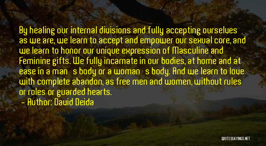 David Deida Quotes: By Healing Our Internal Divisions And Fully Accepting Ourselves As We Are, We Learn To Accept And Empower Our Sexual