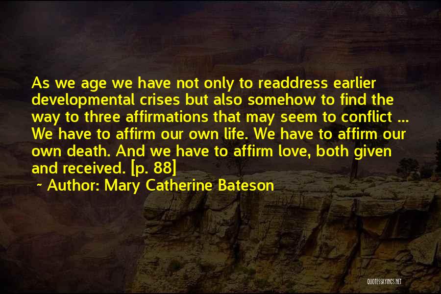 Mary Catherine Bateson Quotes: As We Age We Have Not Only To Readdress Earlier Developmental Crises But Also Somehow To Find The Way To