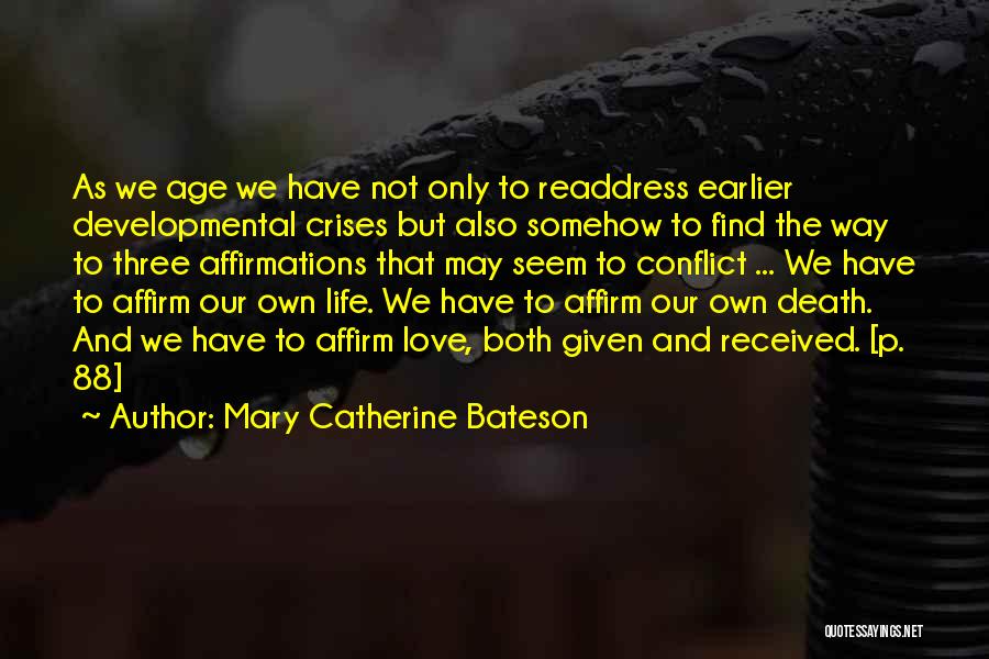 Mary Catherine Bateson Quotes: As We Age We Have Not Only To Readdress Earlier Developmental Crises But Also Somehow To Find The Way To