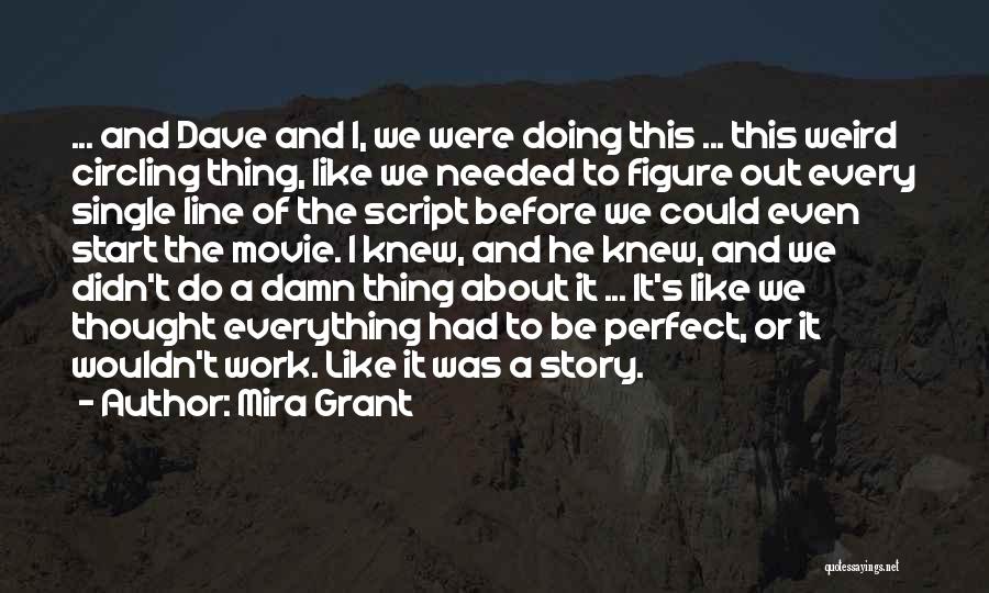 Mira Grant Quotes: ... And Dave And I, We Were Doing This ... This Weird Circling Thing, Like We Needed To Figure Out