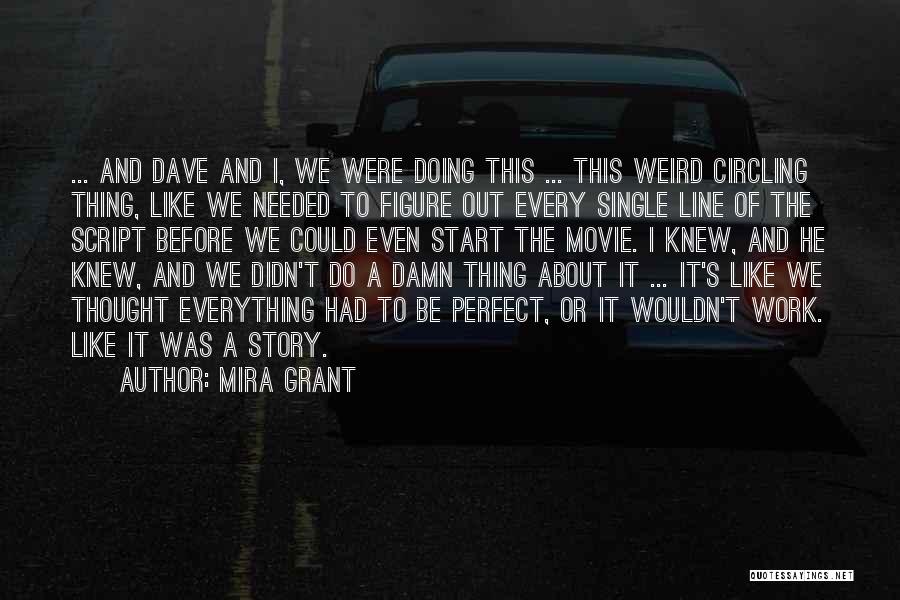 Mira Grant Quotes: ... And Dave And I, We Were Doing This ... This Weird Circling Thing, Like We Needed To Figure Out