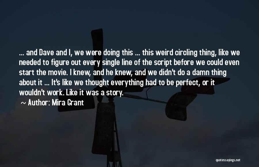 Mira Grant Quotes: ... And Dave And I, We Were Doing This ... This Weird Circling Thing, Like We Needed To Figure Out