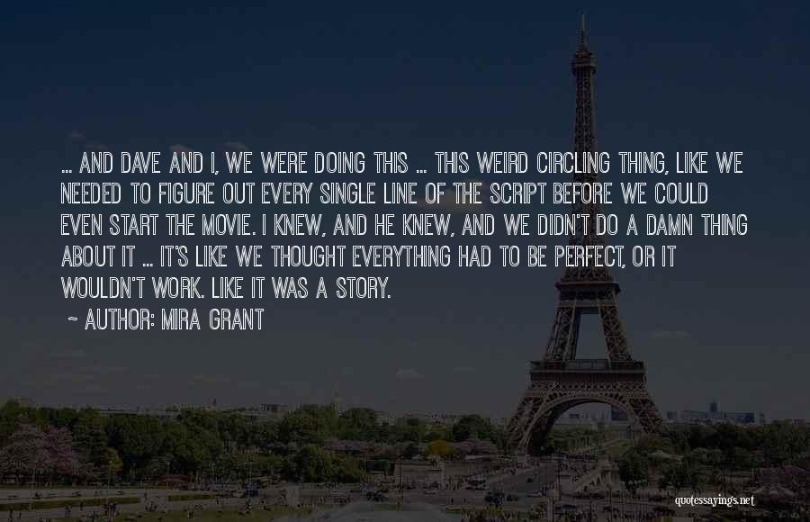 Mira Grant Quotes: ... And Dave And I, We Were Doing This ... This Weird Circling Thing, Like We Needed To Figure Out