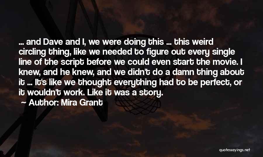 Mira Grant Quotes: ... And Dave And I, We Were Doing This ... This Weird Circling Thing, Like We Needed To Figure Out