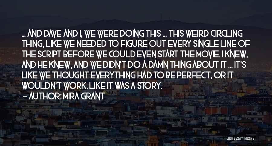 Mira Grant Quotes: ... And Dave And I, We Were Doing This ... This Weird Circling Thing, Like We Needed To Figure Out