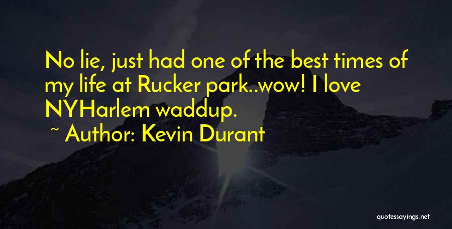 Kevin Durant Quotes: No Lie, Just Had One Of The Best Times Of My Life At Rucker Park..wow! I Love Nyharlem Waddup.