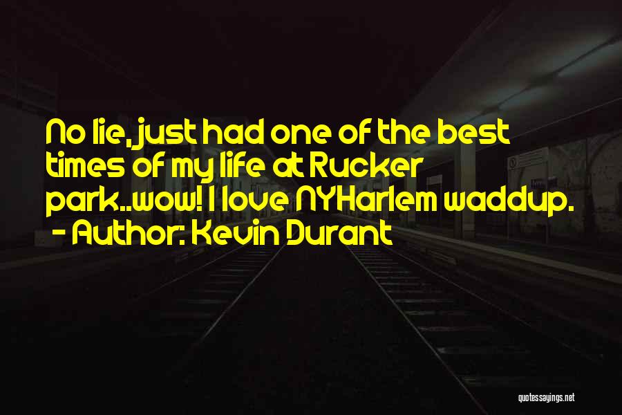 Kevin Durant Quotes: No Lie, Just Had One Of The Best Times Of My Life At Rucker Park..wow! I Love Nyharlem Waddup.