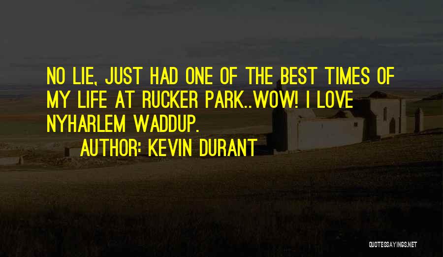 Kevin Durant Quotes: No Lie, Just Had One Of The Best Times Of My Life At Rucker Park..wow! I Love Nyharlem Waddup.