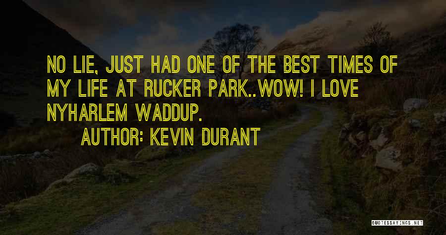 Kevin Durant Quotes: No Lie, Just Had One Of The Best Times Of My Life At Rucker Park..wow! I Love Nyharlem Waddup.