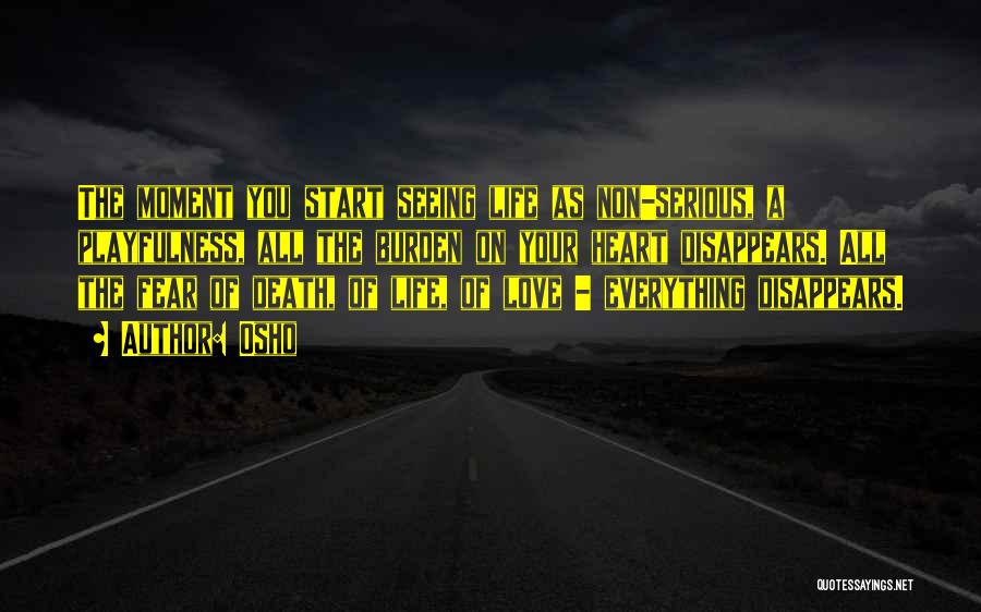 Osho Quotes: The Moment You Start Seeing Life As Non-serious, A Playfulness, All The Burden On Your Heart Disappears. All The Fear