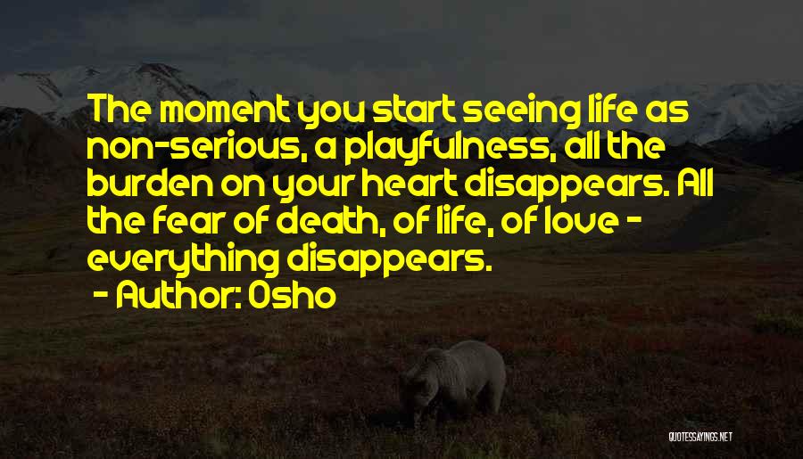 Osho Quotes: The Moment You Start Seeing Life As Non-serious, A Playfulness, All The Burden On Your Heart Disappears. All The Fear