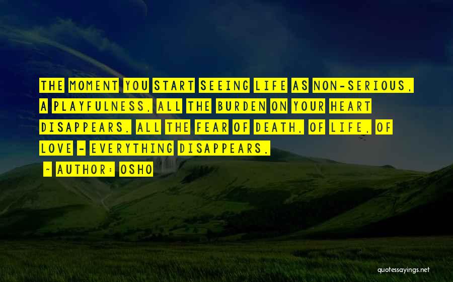 Osho Quotes: The Moment You Start Seeing Life As Non-serious, A Playfulness, All The Burden On Your Heart Disappears. All The Fear