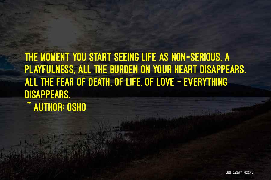 Osho Quotes: The Moment You Start Seeing Life As Non-serious, A Playfulness, All The Burden On Your Heart Disappears. All The Fear