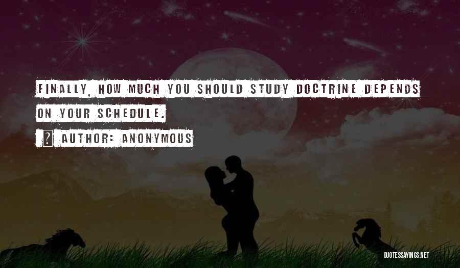 Anonymous Quotes: Finally, How Much You Should Study Doctrine Depends On Your Schedule.