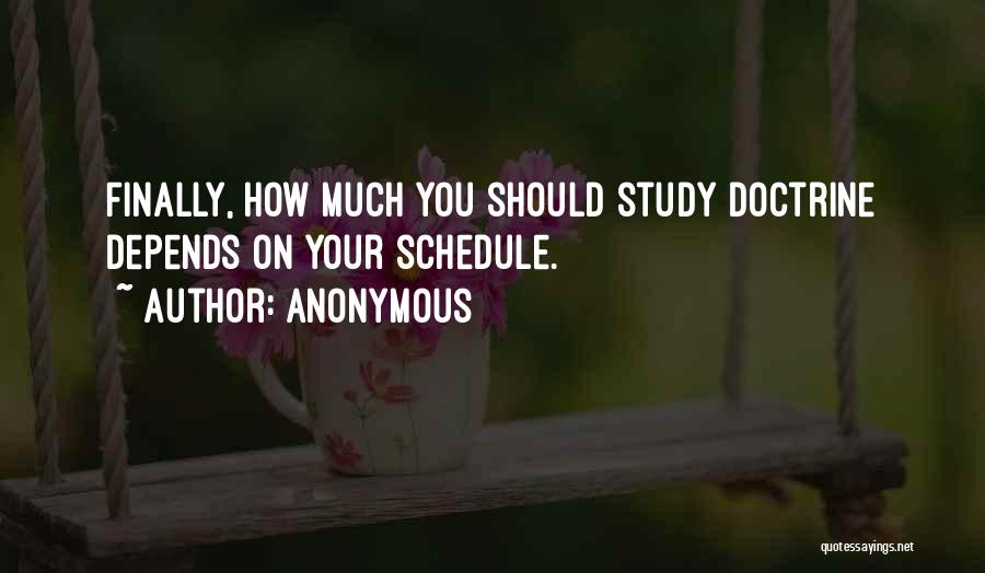 Anonymous Quotes: Finally, How Much You Should Study Doctrine Depends On Your Schedule.