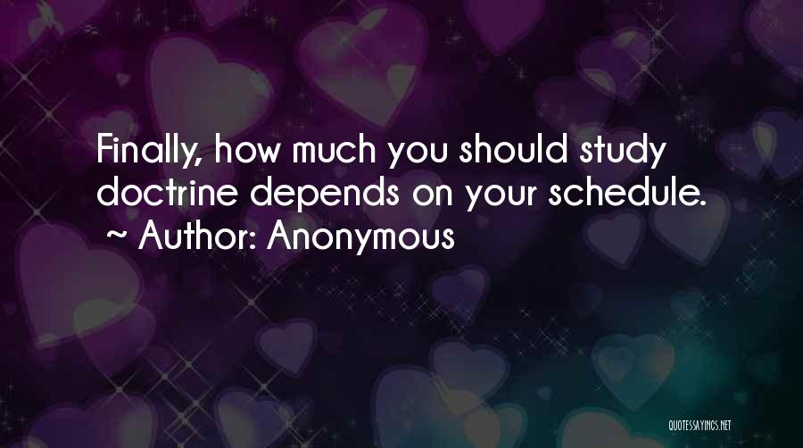 Anonymous Quotes: Finally, How Much You Should Study Doctrine Depends On Your Schedule.