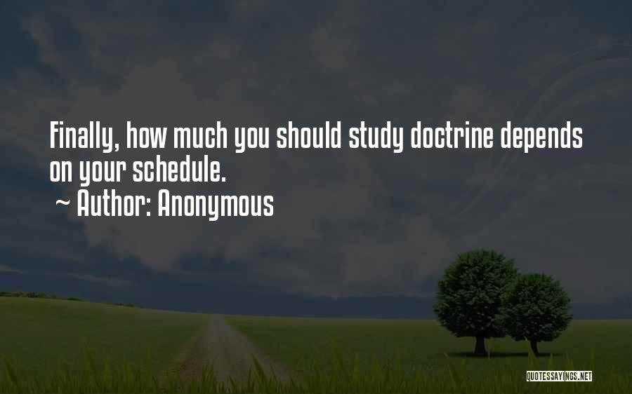 Anonymous Quotes: Finally, How Much You Should Study Doctrine Depends On Your Schedule.