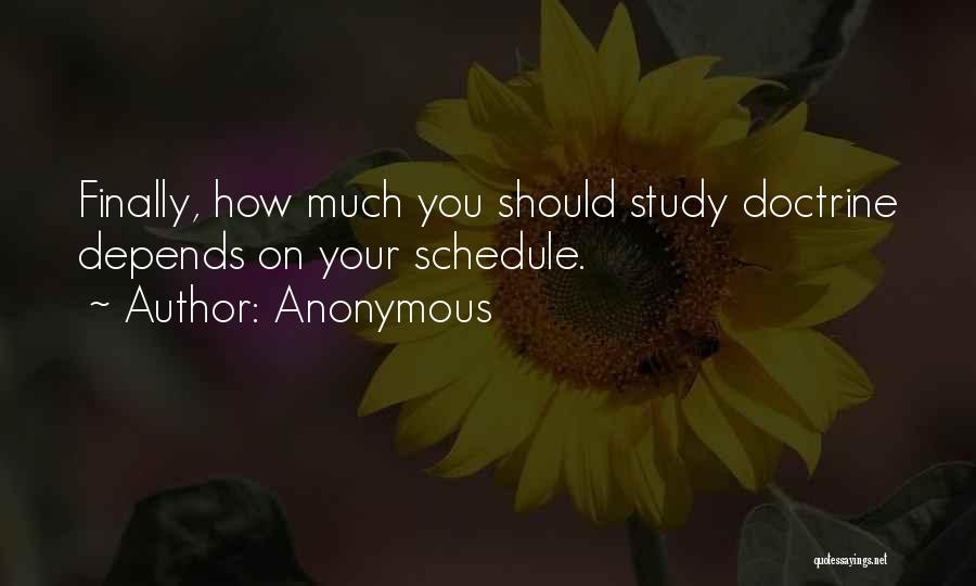 Anonymous Quotes: Finally, How Much You Should Study Doctrine Depends On Your Schedule.