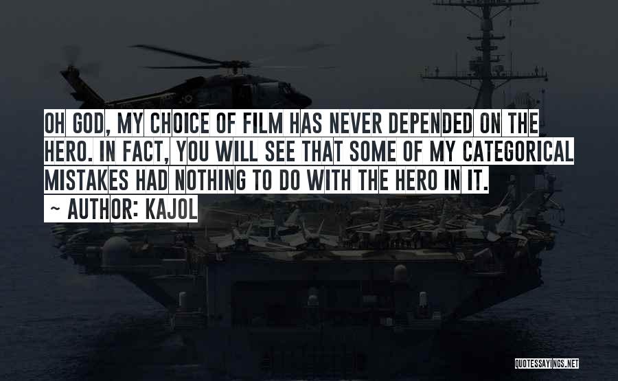 Kajol Quotes: Oh God, My Choice Of Film Has Never Depended On The Hero. In Fact, You Will See That Some Of