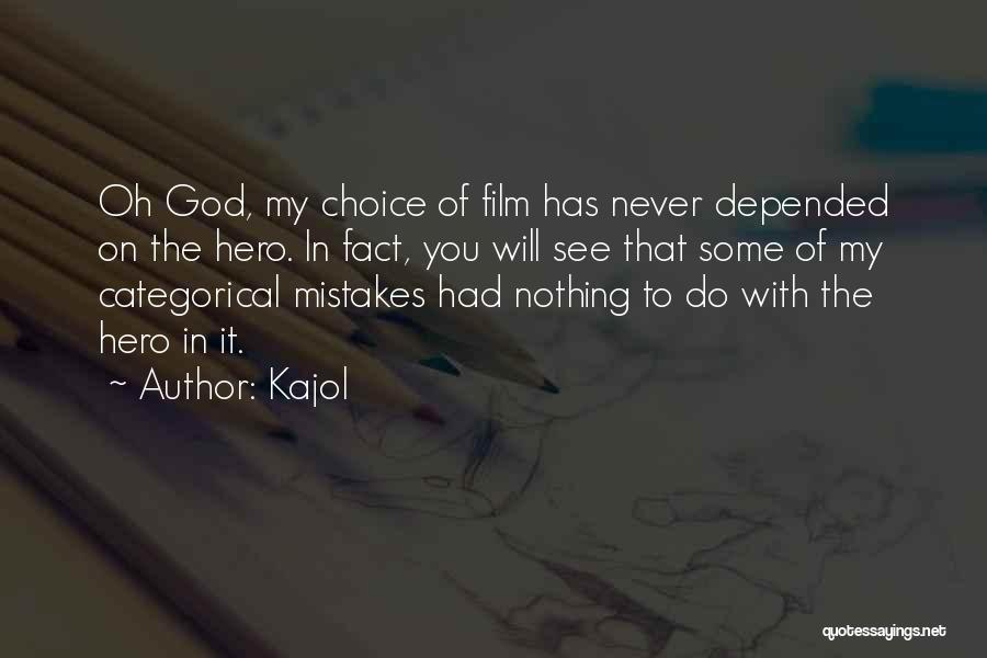 Kajol Quotes: Oh God, My Choice Of Film Has Never Depended On The Hero. In Fact, You Will See That Some Of