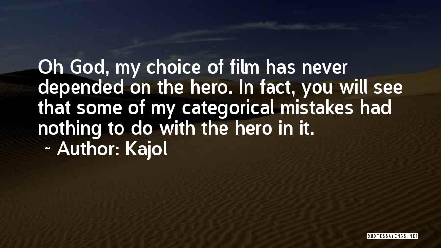 Kajol Quotes: Oh God, My Choice Of Film Has Never Depended On The Hero. In Fact, You Will See That Some Of