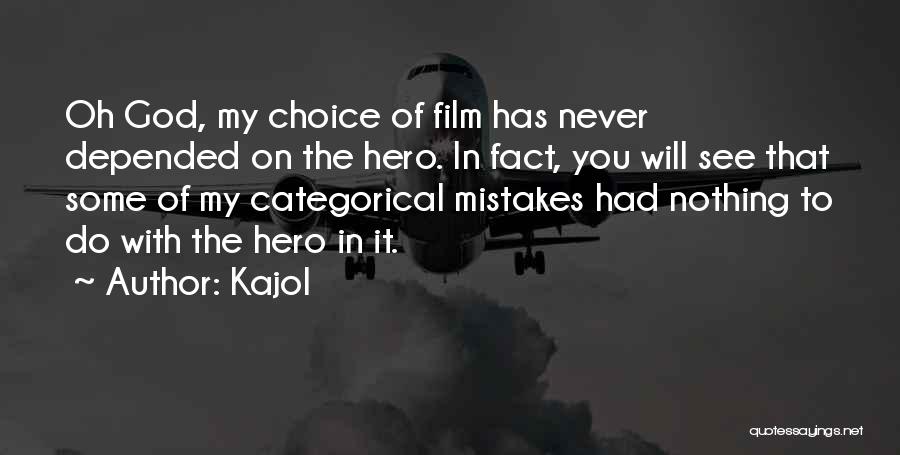 Kajol Quotes: Oh God, My Choice Of Film Has Never Depended On The Hero. In Fact, You Will See That Some Of