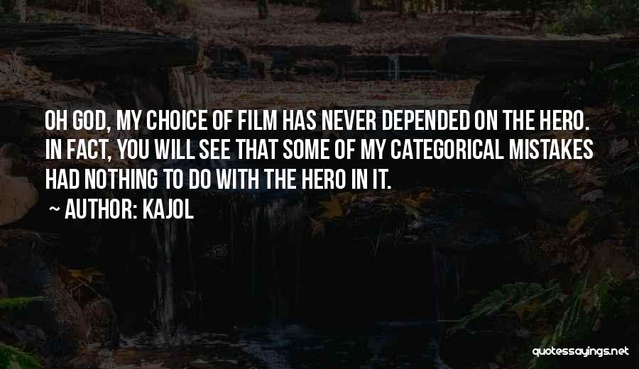 Kajol Quotes: Oh God, My Choice Of Film Has Never Depended On The Hero. In Fact, You Will See That Some Of