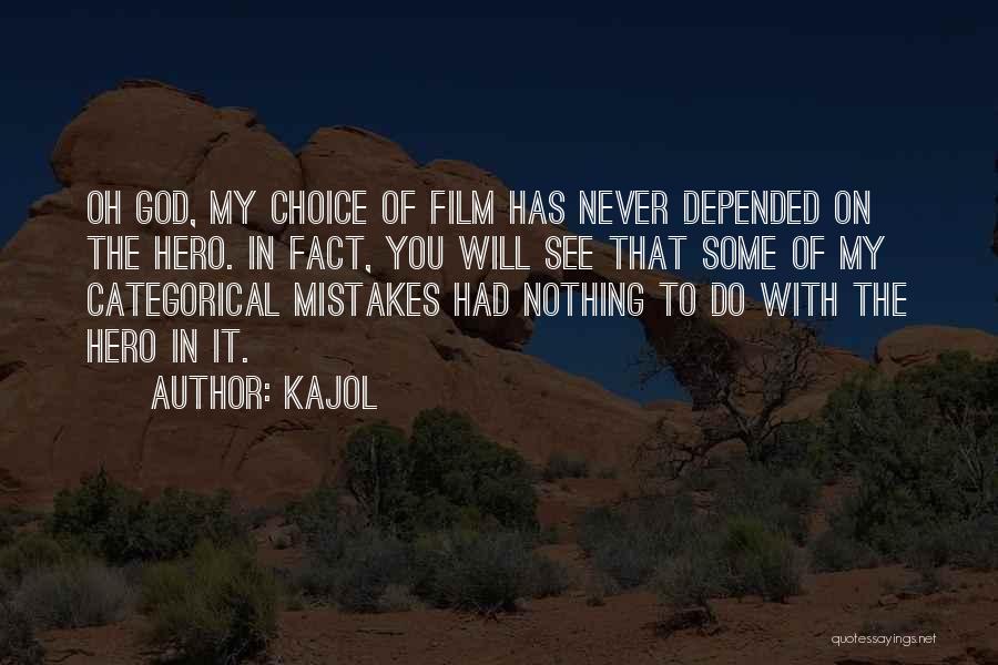 Kajol Quotes: Oh God, My Choice Of Film Has Never Depended On The Hero. In Fact, You Will See That Some Of