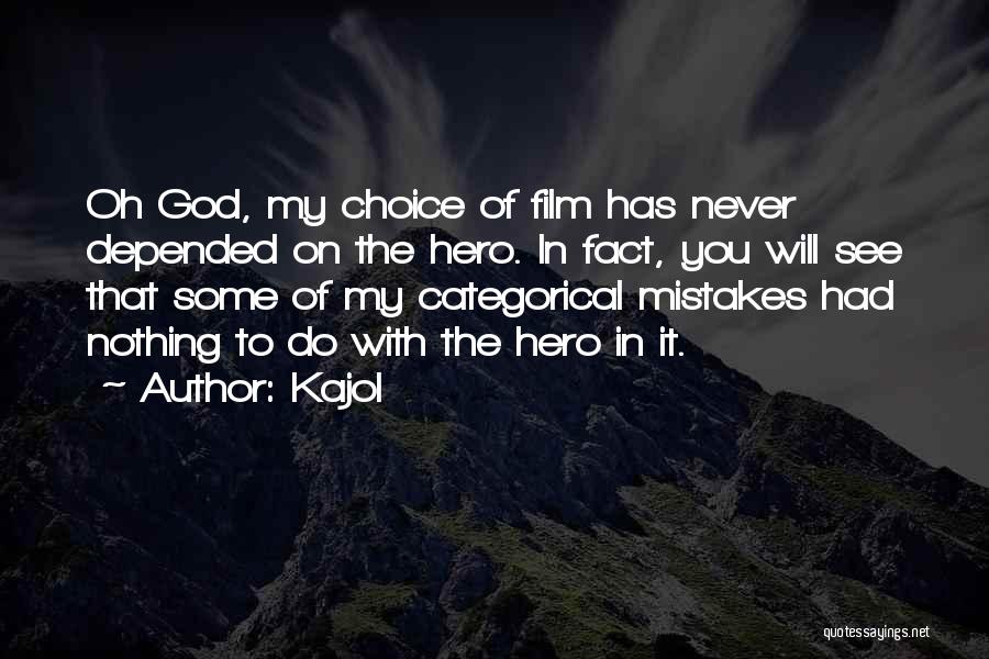 Kajol Quotes: Oh God, My Choice Of Film Has Never Depended On The Hero. In Fact, You Will See That Some Of