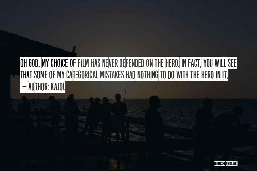 Kajol Quotes: Oh God, My Choice Of Film Has Never Depended On The Hero. In Fact, You Will See That Some Of
