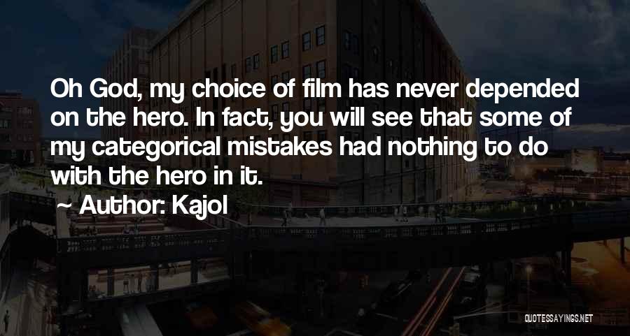 Kajol Quotes: Oh God, My Choice Of Film Has Never Depended On The Hero. In Fact, You Will See That Some Of
