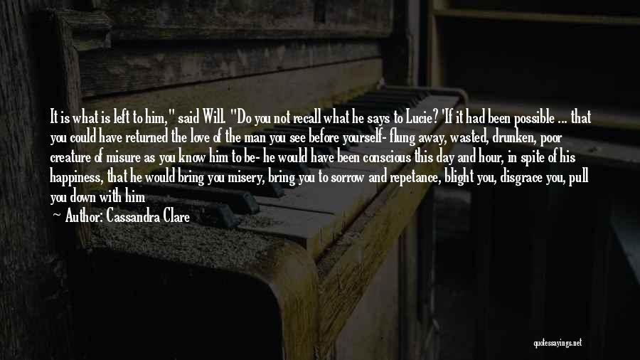 Cassandra Clare Quotes: It Is What Is Left To Him, Said Will. Do You Not Recall What He Says To Lucie? 'if It