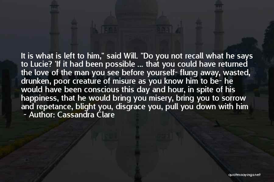 Cassandra Clare Quotes: It Is What Is Left To Him, Said Will. Do You Not Recall What He Says To Lucie? 'if It