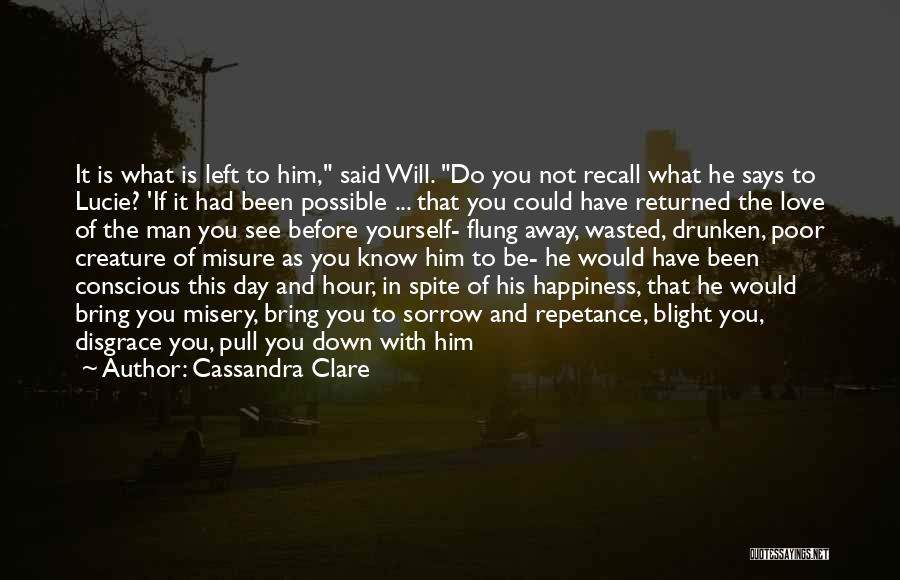 Cassandra Clare Quotes: It Is What Is Left To Him, Said Will. Do You Not Recall What He Says To Lucie? 'if It