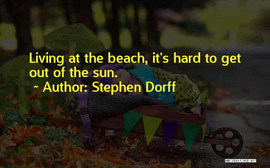 Stephen Dorff Quotes: Living At The Beach, It's Hard To Get Out Of The Sun.