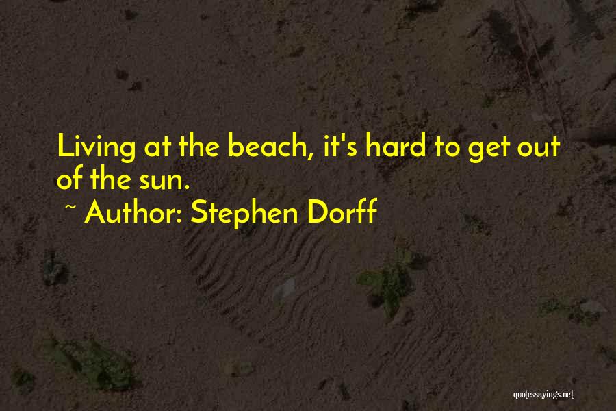 Stephen Dorff Quotes: Living At The Beach, It's Hard To Get Out Of The Sun.