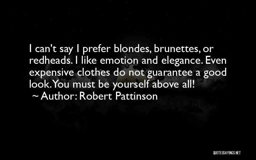 Robert Pattinson Quotes: I Can't Say I Prefer Blondes, Brunettes, Or Redheads. I Like Emotion And Elegance. Even Expensive Clothes Do Not Guarantee