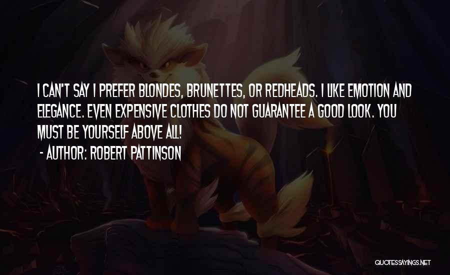 Robert Pattinson Quotes: I Can't Say I Prefer Blondes, Brunettes, Or Redheads. I Like Emotion And Elegance. Even Expensive Clothes Do Not Guarantee